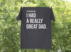 I'm Me Because I Had a Really Great Dad / Remember Dad Tshirt / Dad in Heaven T