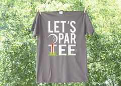 Let's Par Tee Golf Theme Shirt-Golf Lovers Shirt-Golf Themed Party-Humorous Golf Shirt - AH