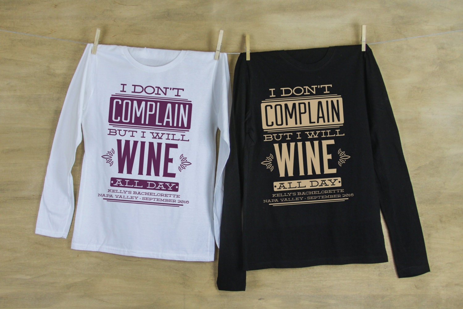 I Don&#39;t Complain But I Wine All Day Bachelorette Party LONG SLEEVE Shirts Personalized with name and date or hashtag