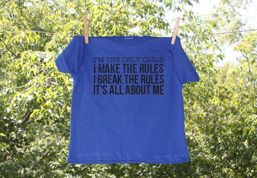 Only Child Shirt-The Only Child - I Make the Rules-I Break the Rules, It's All about Me Shirt-Funny Shirt
