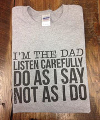 I'm The Dad, Listen Carefully Do As I Say Not As I Do  Parent's Rules
